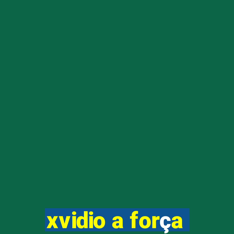 xvidio a força