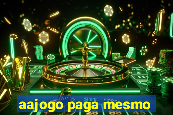 aajogo paga mesmo