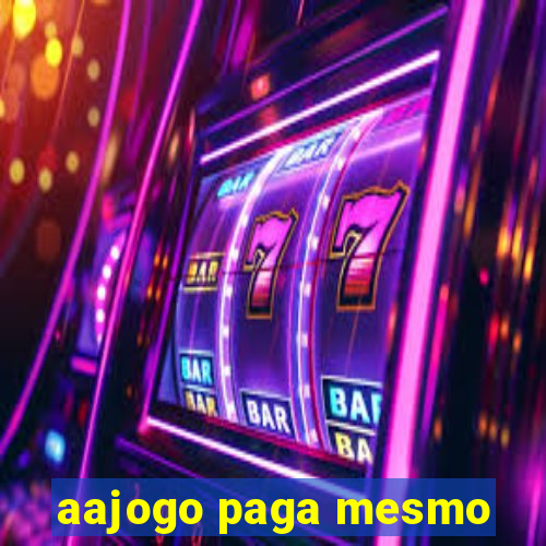 aajogo paga mesmo