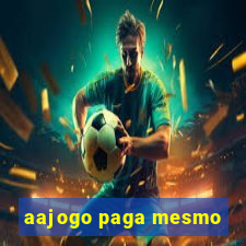 aajogo paga mesmo