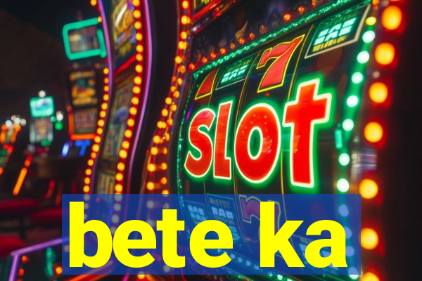 bete ka