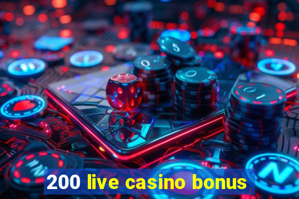 200 live casino bonus