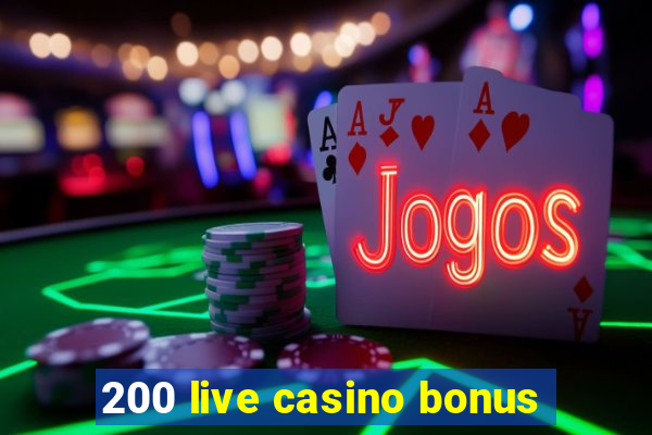 200 live casino bonus