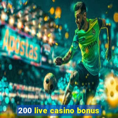 200 live casino bonus