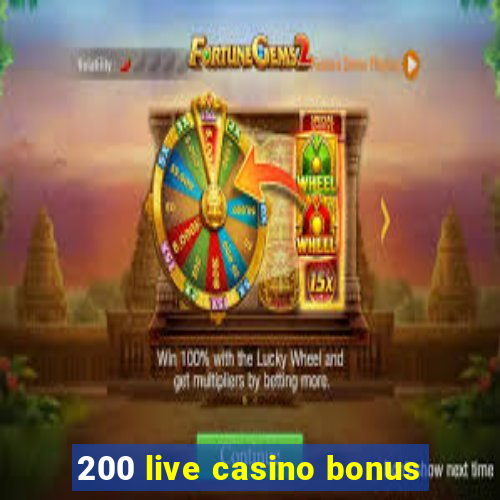 200 live casino bonus