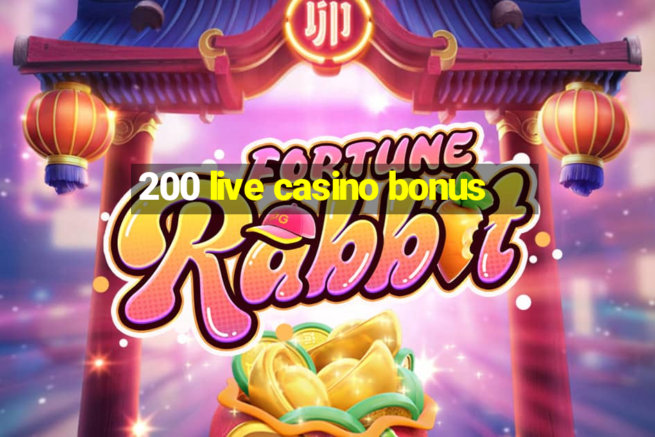 200 live casino bonus