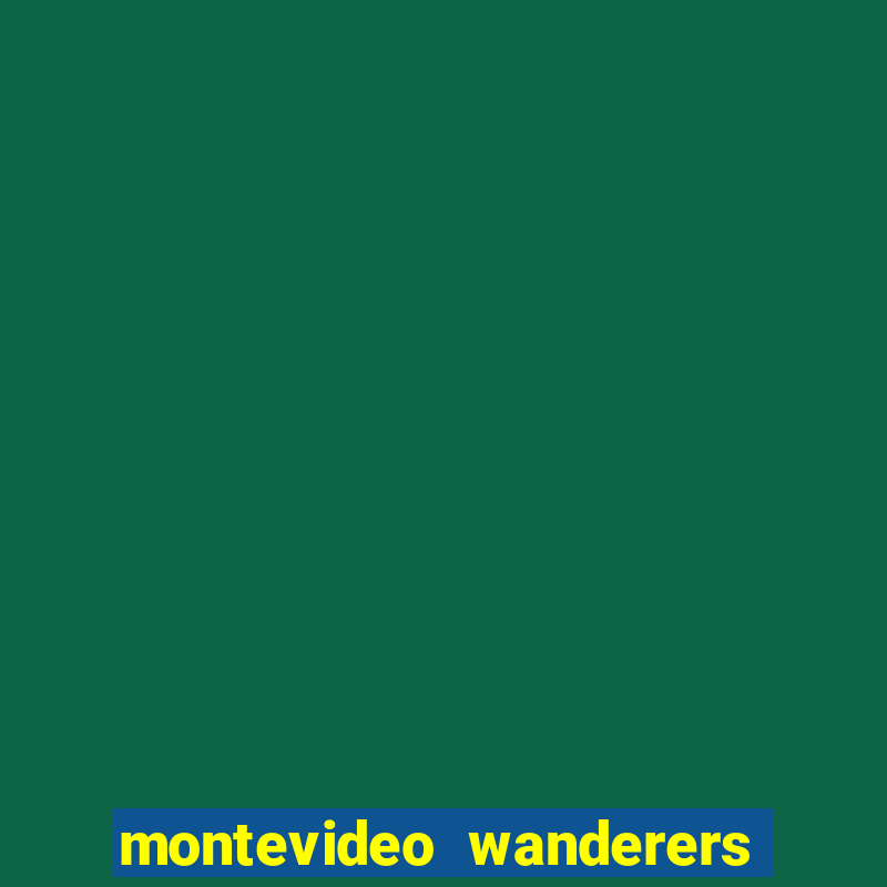 montevideo wanderers x progreso