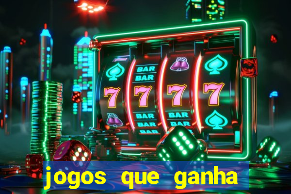 jogos que ganha dinheiro é verdade