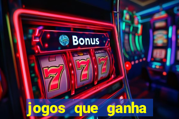 jogos que ganha dinheiro é verdade