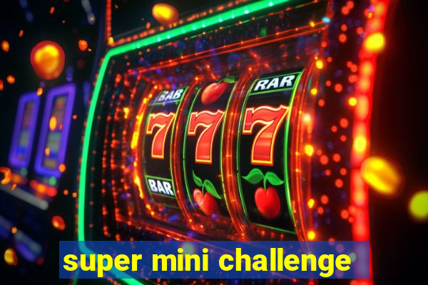 super mini challenge