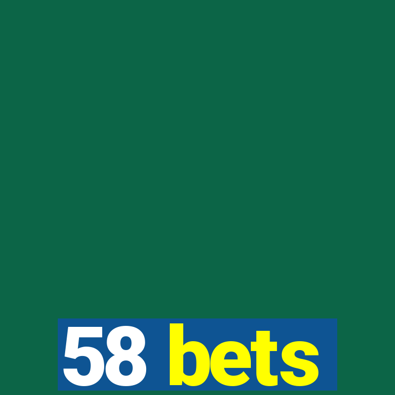 58 bets