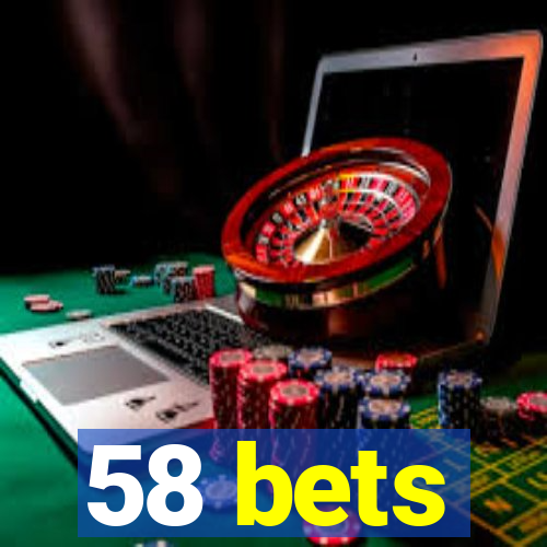 58 bets