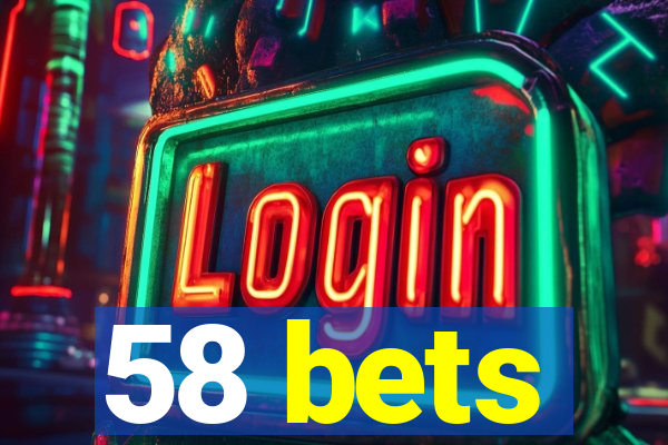 58 bets