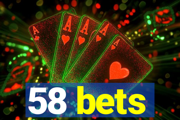 58 bets