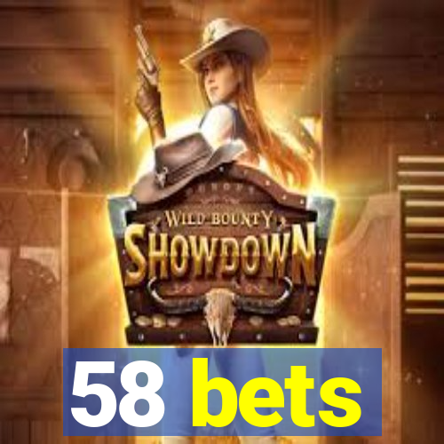 58 bets