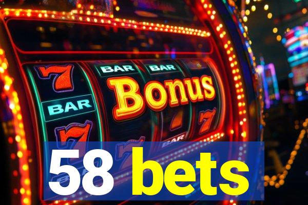 58 bets