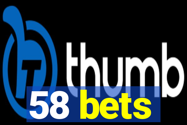 58 bets