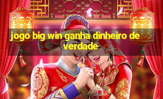 jogo big win ganha dinheiro de verdade