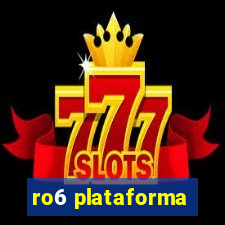 ro6 plataforma