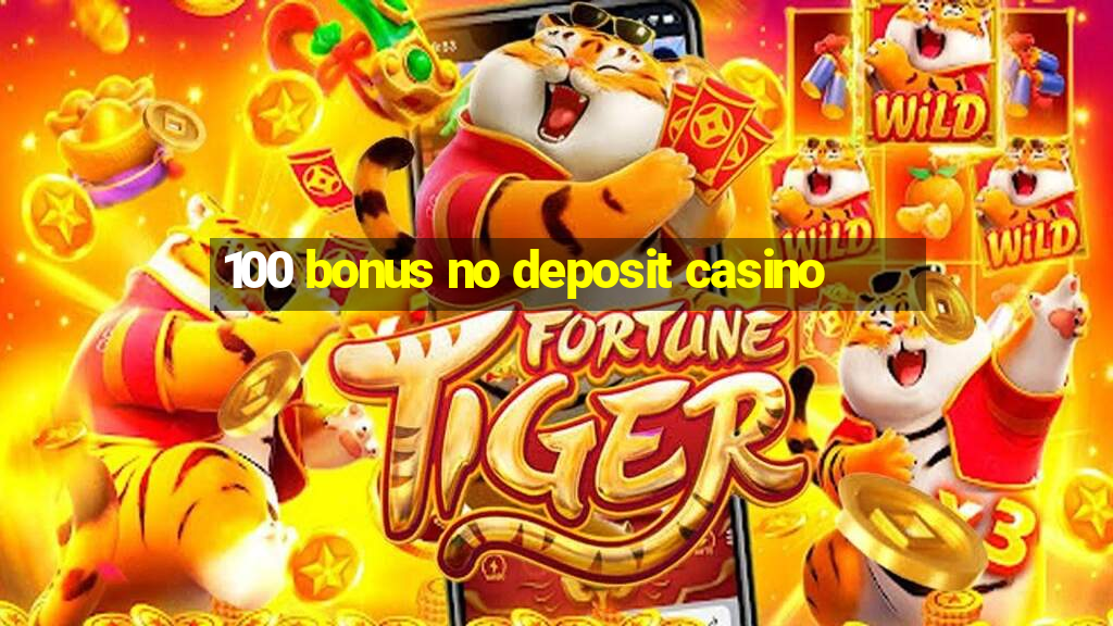 100 bonus no deposit casino