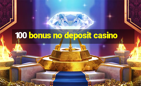 100 bonus no deposit casino