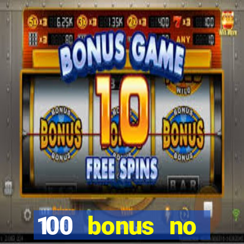 100 bonus no deposit casino