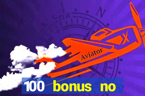 100 bonus no deposit casino