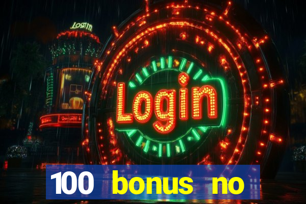 100 bonus no deposit casino