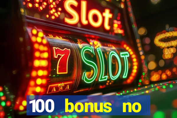 100 bonus no deposit casino