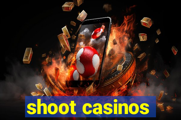 shoot casinos