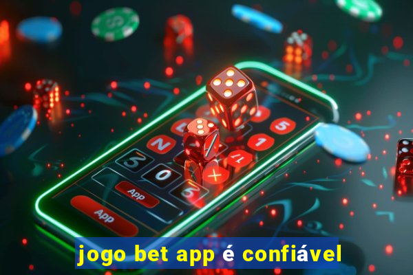 jogo bet app é confiável