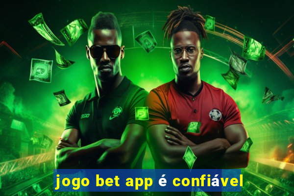 jogo bet app é confiável