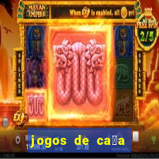 jogos de ca莽a n铆queis que paga dinheiro real