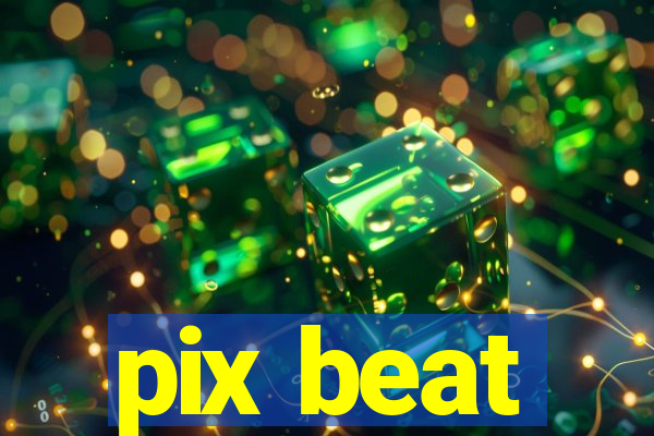 pix beat