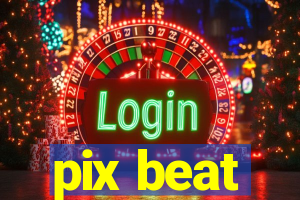 pix beat