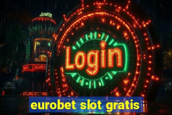 eurobet slot gratis