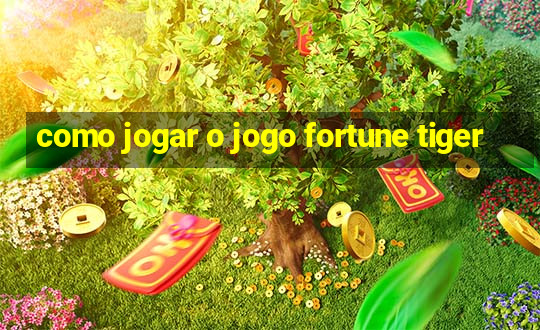 como jogar o jogo fortune tiger