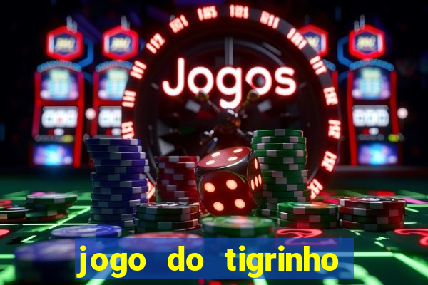 jogo do tigrinho sem deposito