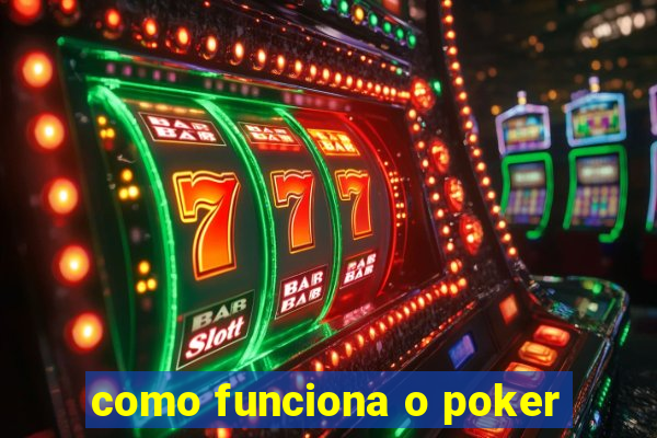 como funciona o poker