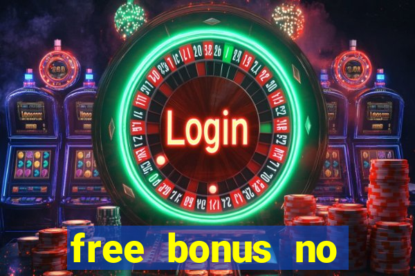 free bonus no deposit casinos