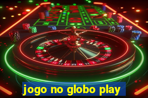 jogo no globo play