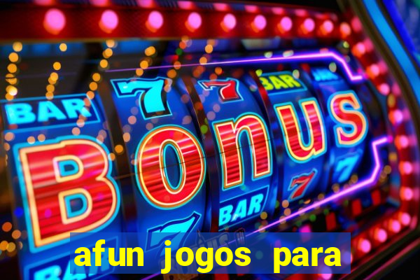 afun jogos para ganhar dinheiro