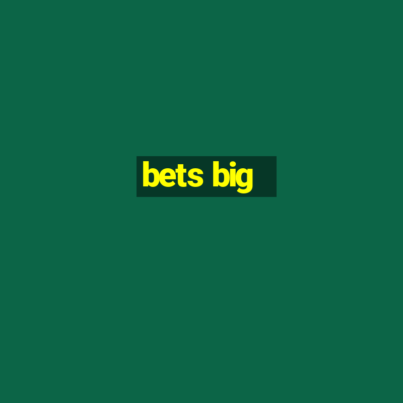 bets big