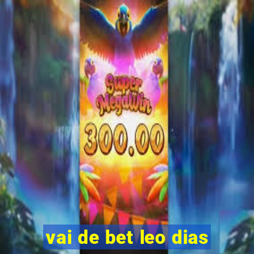 vai de bet leo dias