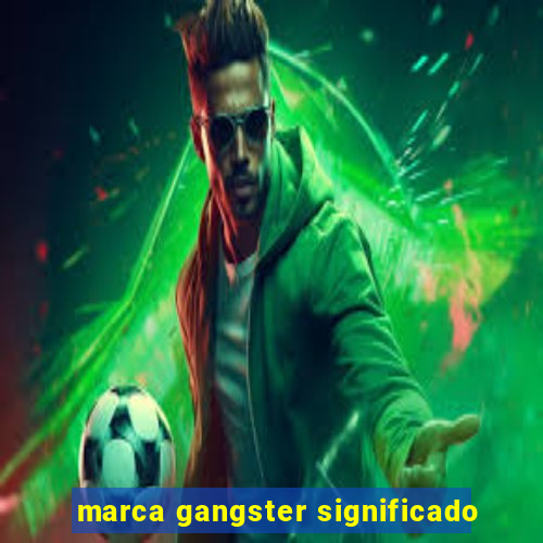 marca gangster significado