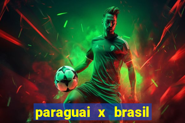 paraguai x brasil - ao vivo