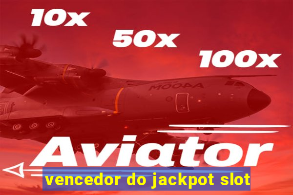 vencedor do jackpot slot