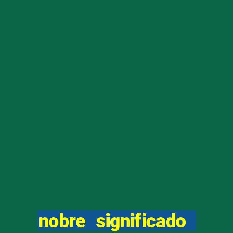 nobre significado na biblia