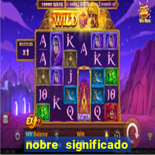 nobre significado na biblia