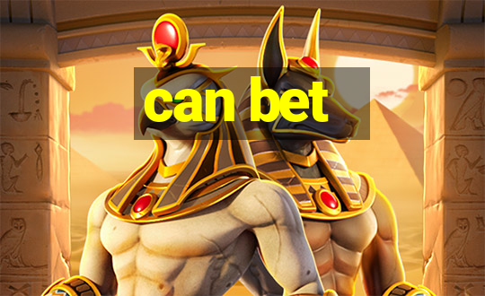 can bet